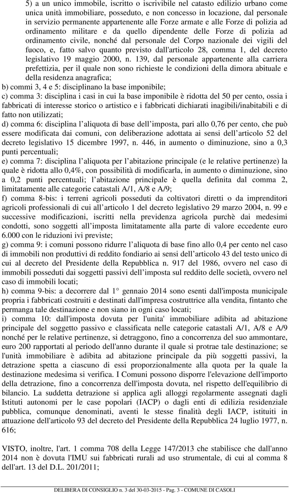 fatto salvo quanto previsto dall'articolo 28, comma 1, del decreto legislativo 19 maggio 2000, n.