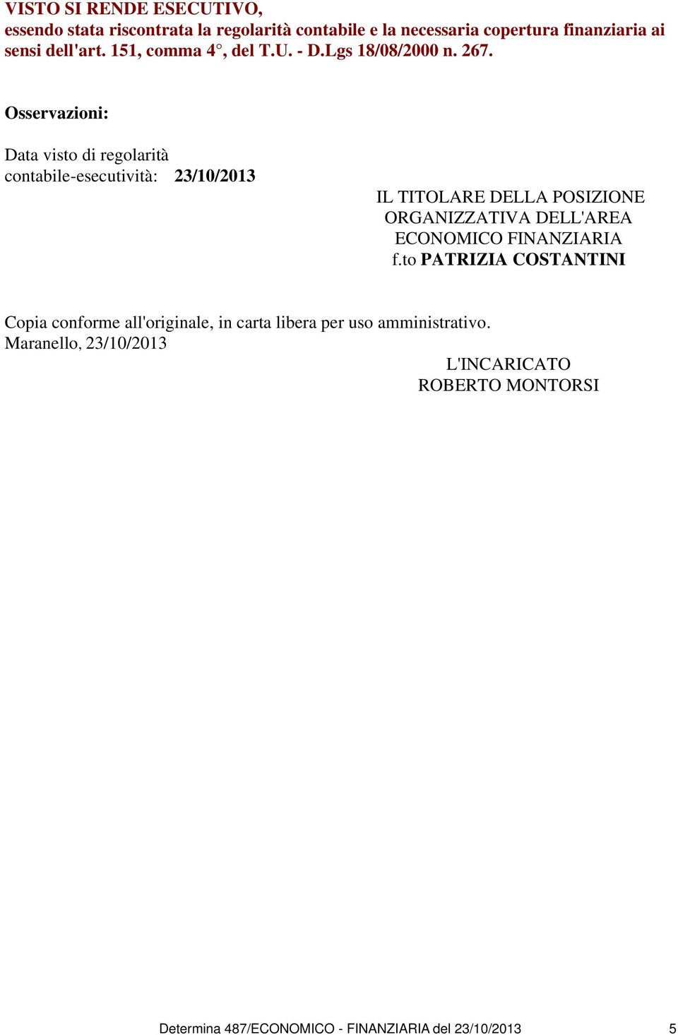 Osservazioni: Data visto di regolarità contabile-esecutività: 23/10/2013 IL TITOLARE DELLA POSIZIONE ORGANIZZATIVA DELL'AREA