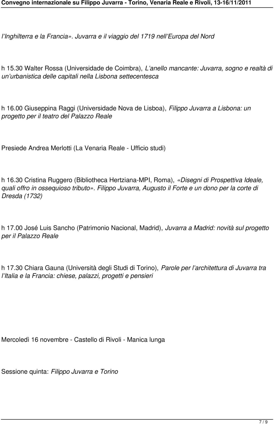 00 Giuseppina Raggi (Universidade Nova de Lisboa), Filippo Juvarra a Lisbona: un progetto per il teatro del Palazzo Reale Presiede Andrea Merlotti (La Venaria Reale - Ufficio studi) h 16.