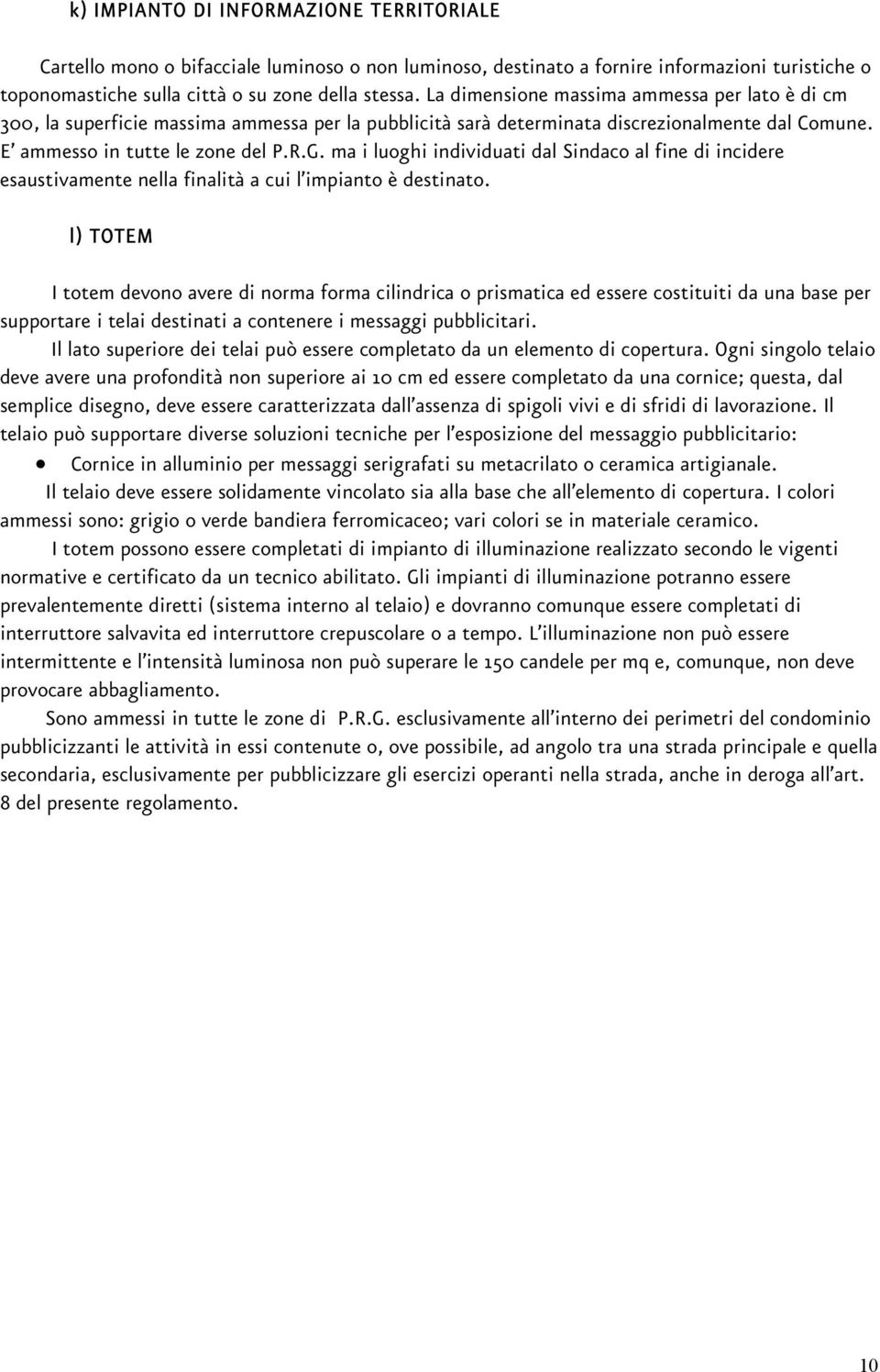 ma i luoghi individuati dal Sindaco al fine di incidere esaustivamente nella finalità a cui l impianto è destinato.