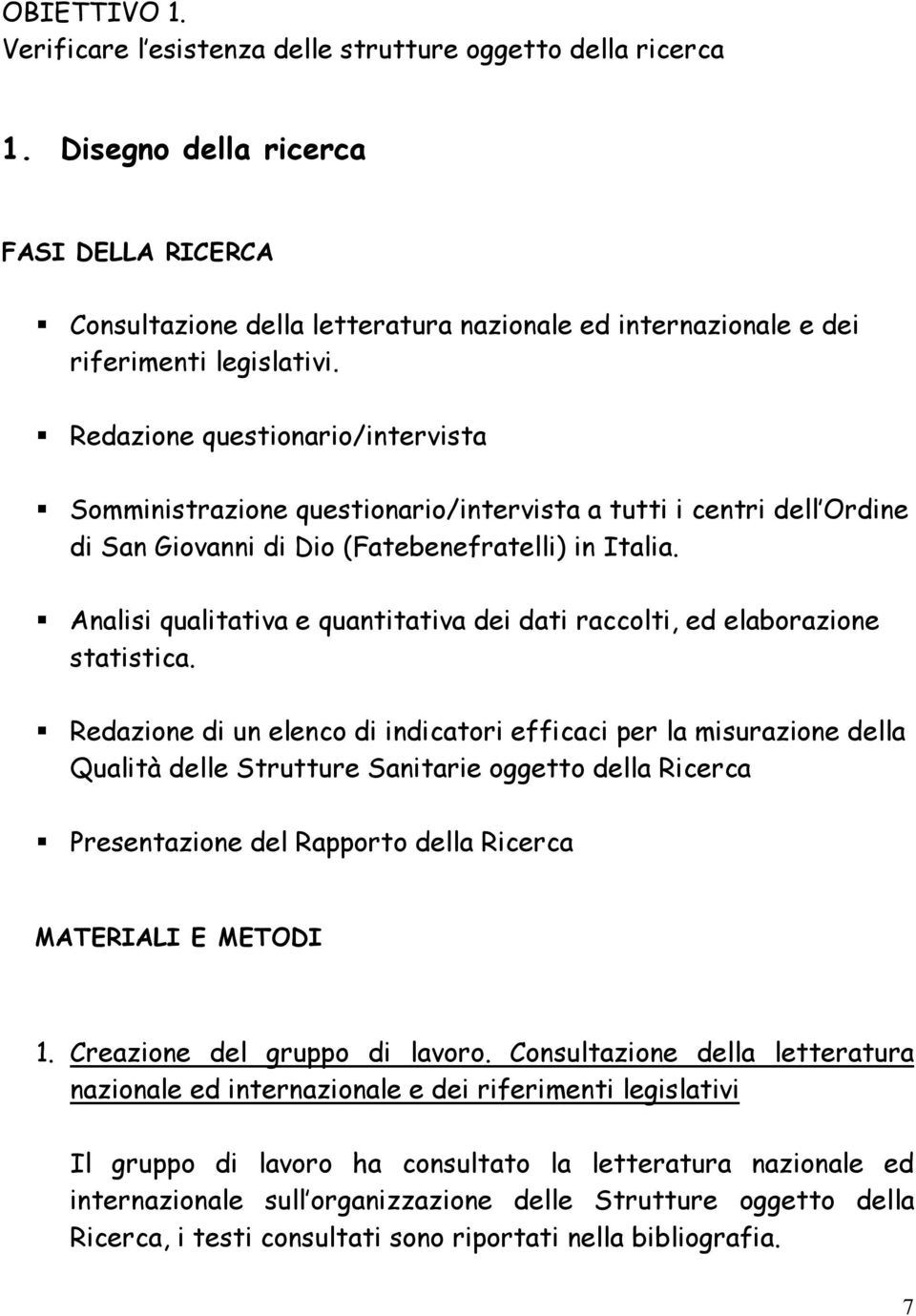 Redazione questionario/intervista Somministrazione questionario/intervista a tutti i centri dell Ordine di San Giovanni di Dio (Fatebenefratelli) in Italia.