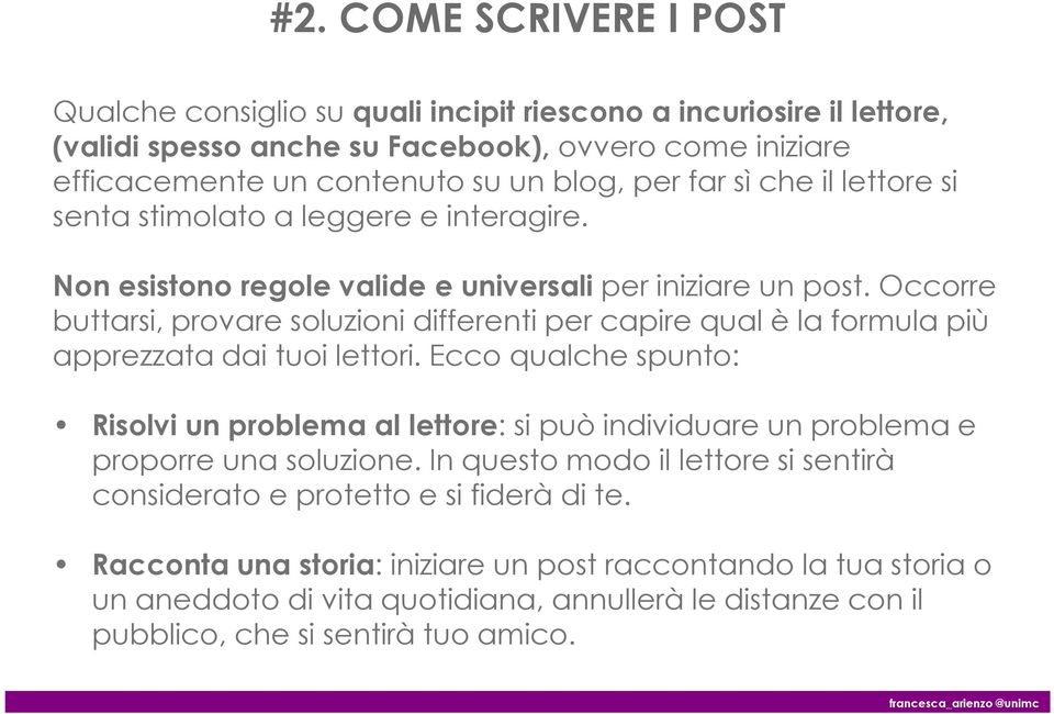 Occorre buttarsi, provare soluzioni differenti per capire qual è la formula più apprezzata dai tuoi lettori.