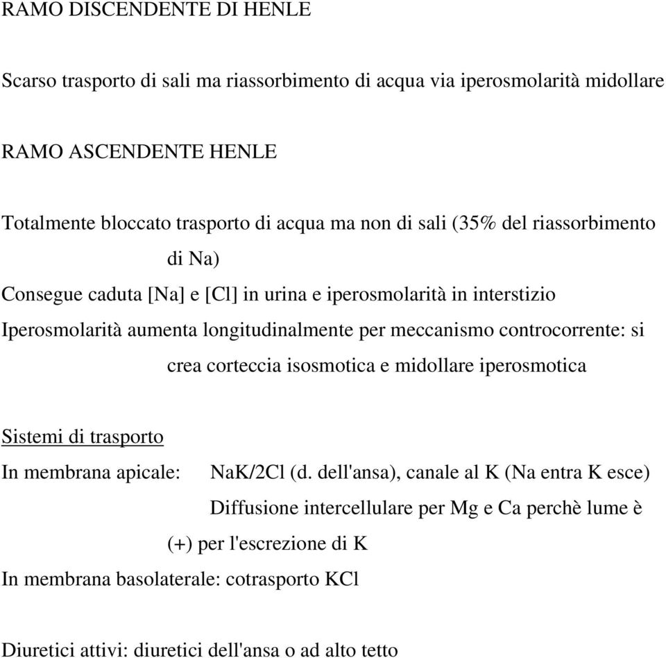 meccanismo controcorrente: si crea corteccia isosmotica e midollare iperosmotica Sistemi di trasporto In membrana apicale: NaK/2Cl (d.