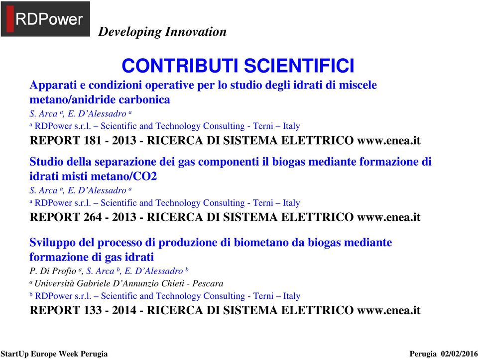 enea.it Sviluppo del processo di produzione di biometano da biogas mediante formazione di gas idrati P. Di Profio a, S. Arca b, E.