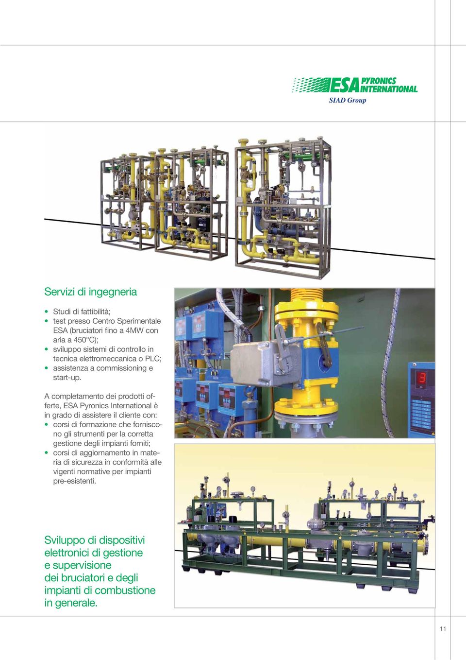 A completamento dei prodotti offerte, ESA Pyronics International è in grado di assistere il cliente con: corsi di formazione che forniscono gli strumenti per la