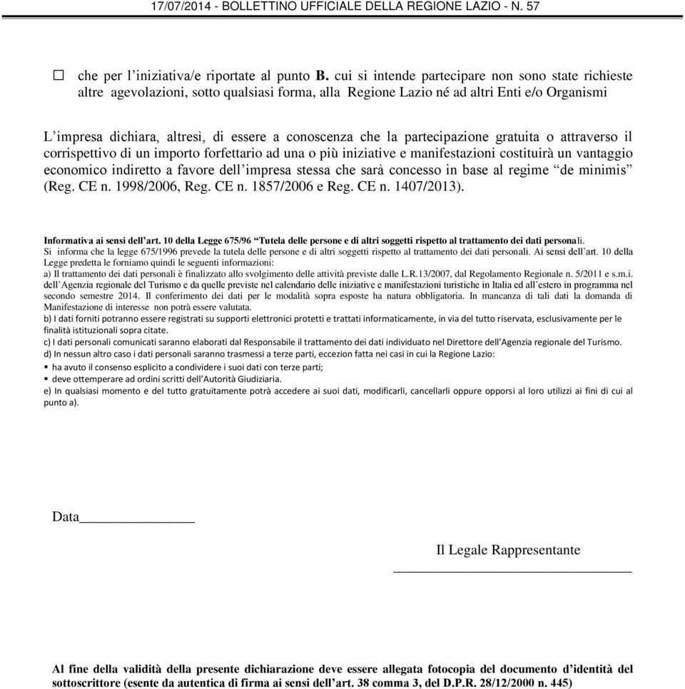 che la partecipazione gratuita o attraverso il corrispettivo di un importo forfettario ad una o più iniziative e manifestazioni costituirà un vantaggio economico indiretto a favore dell impresa