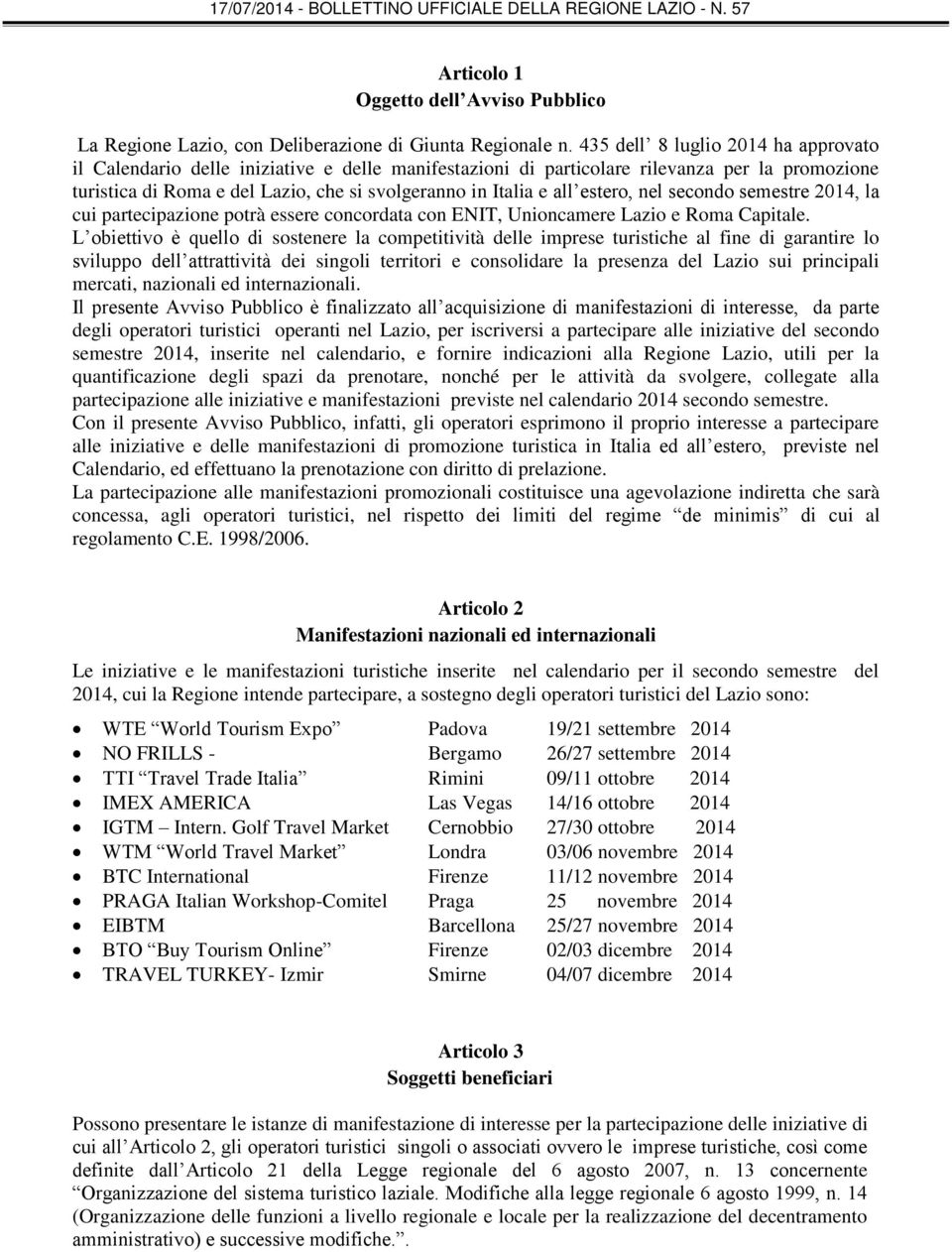 estero, nel secondo semestre 2014, la cui partecipazione potrà essere concordata con ENIT, Unioncamere Lazio e Roma Capitale.