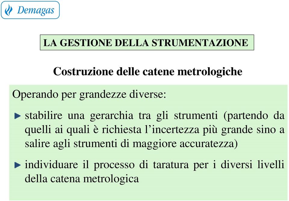 quali è richiesta l incertezza più grande sino a salire agli strumenti di maggiore