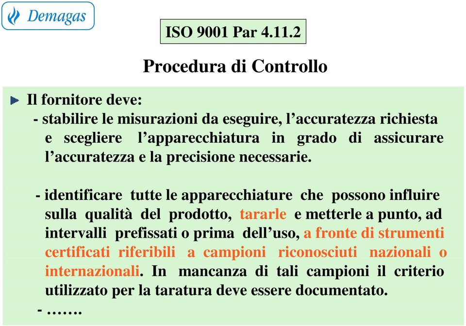 grado di assicurare l accuratezza e la precisione necessarie.