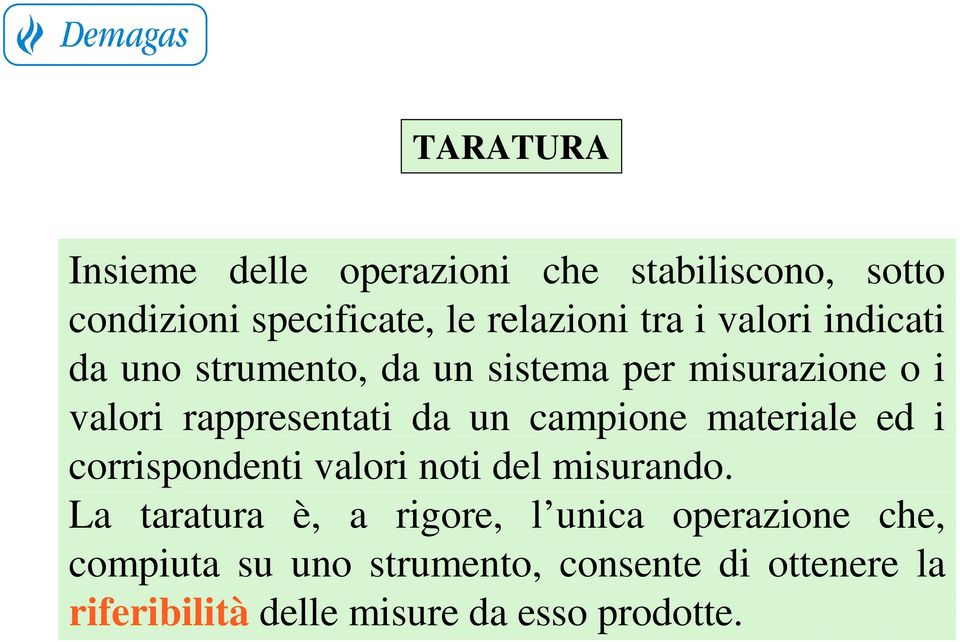 campione materiale ed i corrispondenti valori noti del misurando.