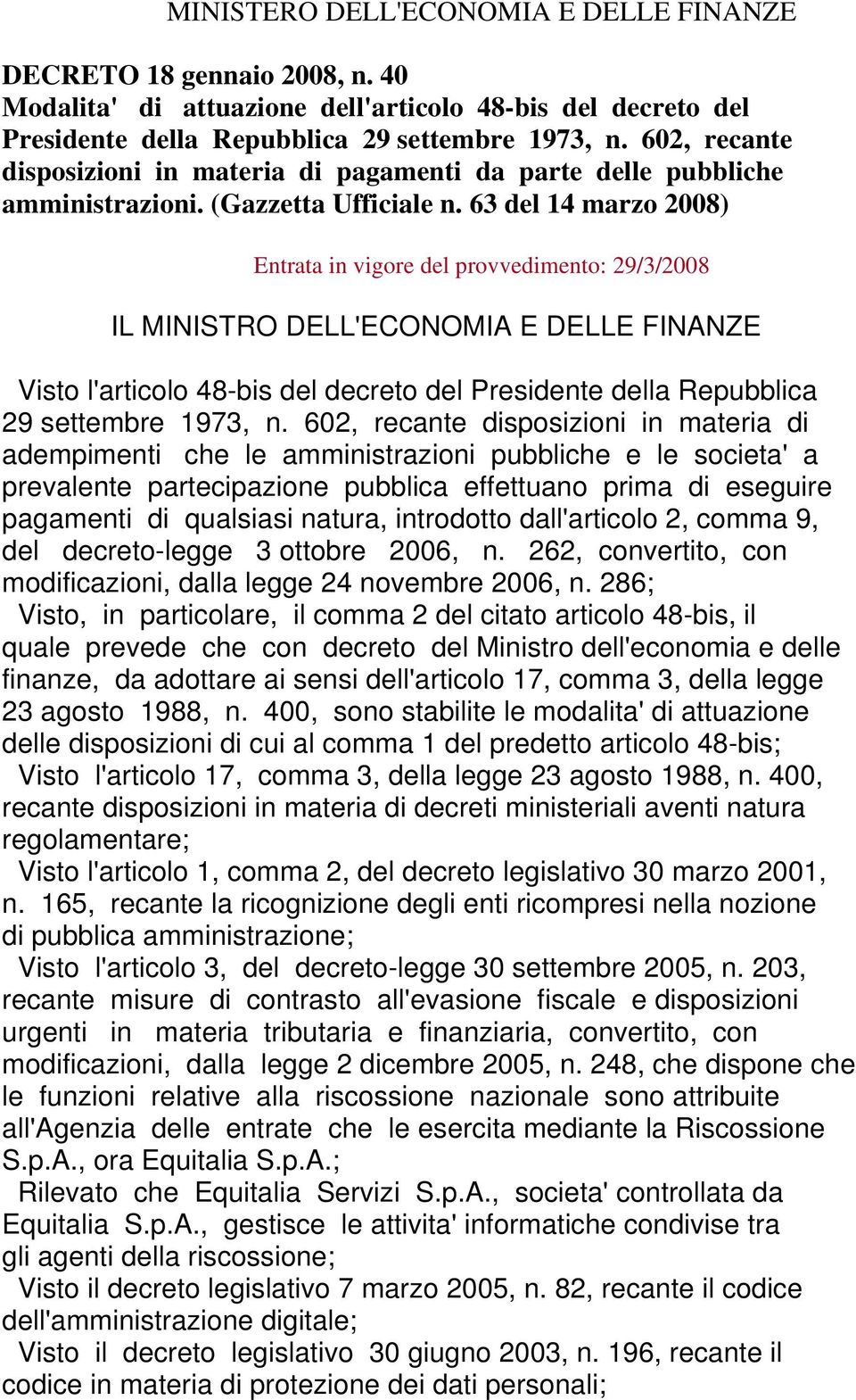 63 del 14 marzo 2008) Entrata in vigore del provvedimento: 29/3/2008 IL MINISTRO DELL'ECONOMIA E DELLE FINANZE Visto l'articolo 48-bis del decreto del Presidente della Repubblica 29 settembre 1973, n.