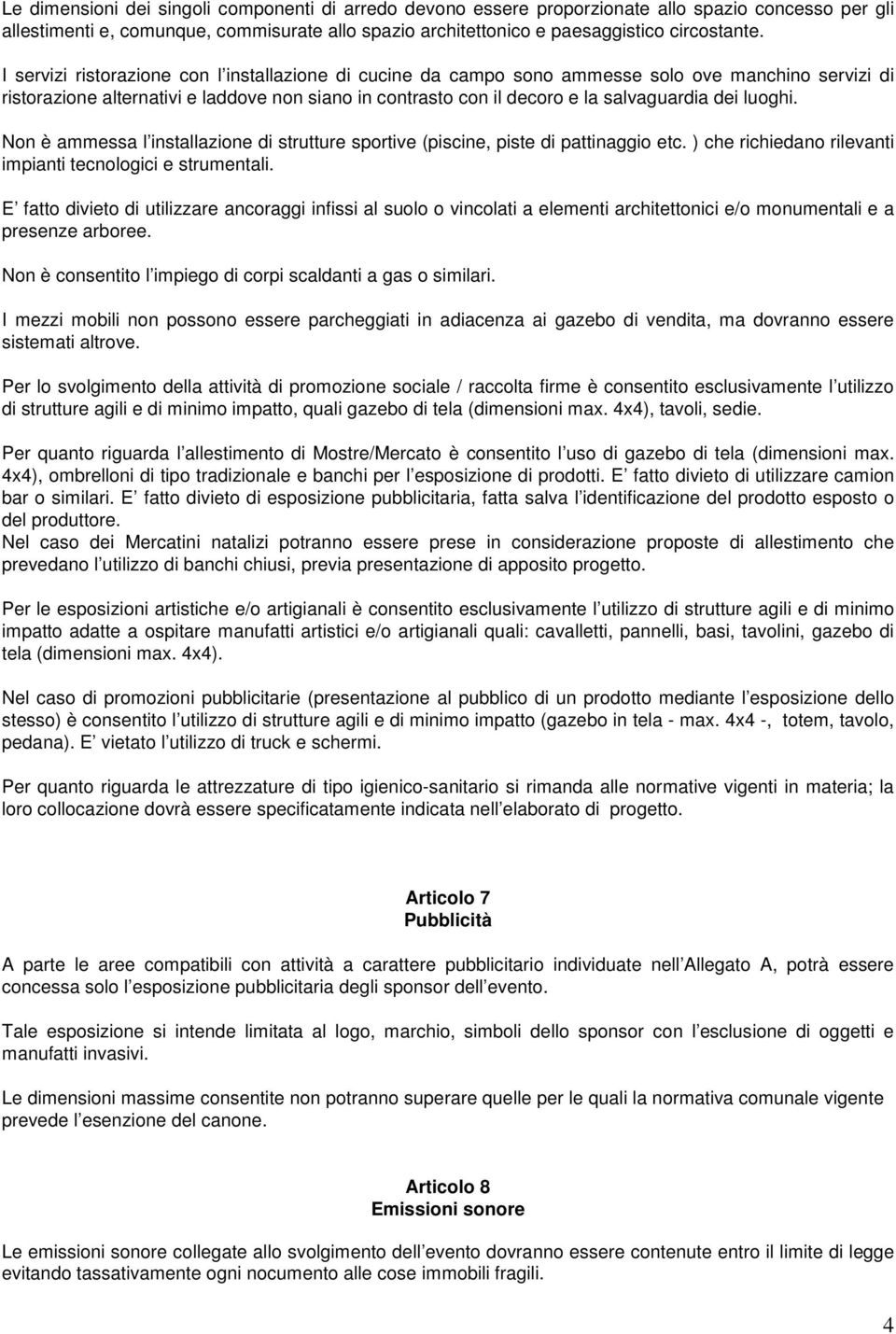 luoghi. Non è ammessa l installazione di strutture sportive (piscine, piste di pattinaggio etc. ) che richiedano rilevanti impianti tecnologici e strumentali.