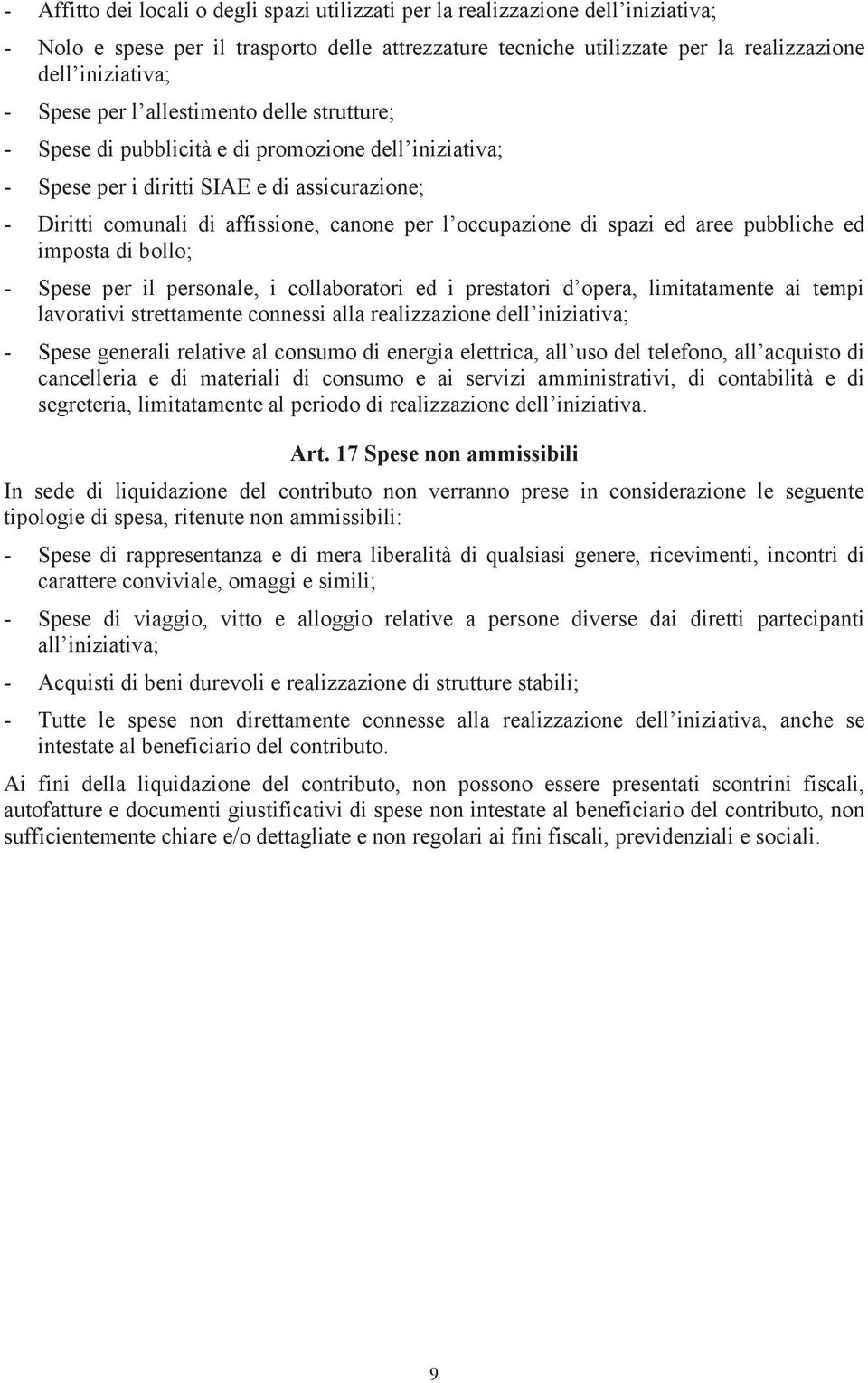 occupazione di spazi ed aree pubbliche ed imposta di bollo; - Spese per il personale, i collaboratori ed i prestatori d opera, limitatamente ai tempi lavorativi strettamente connessi alla