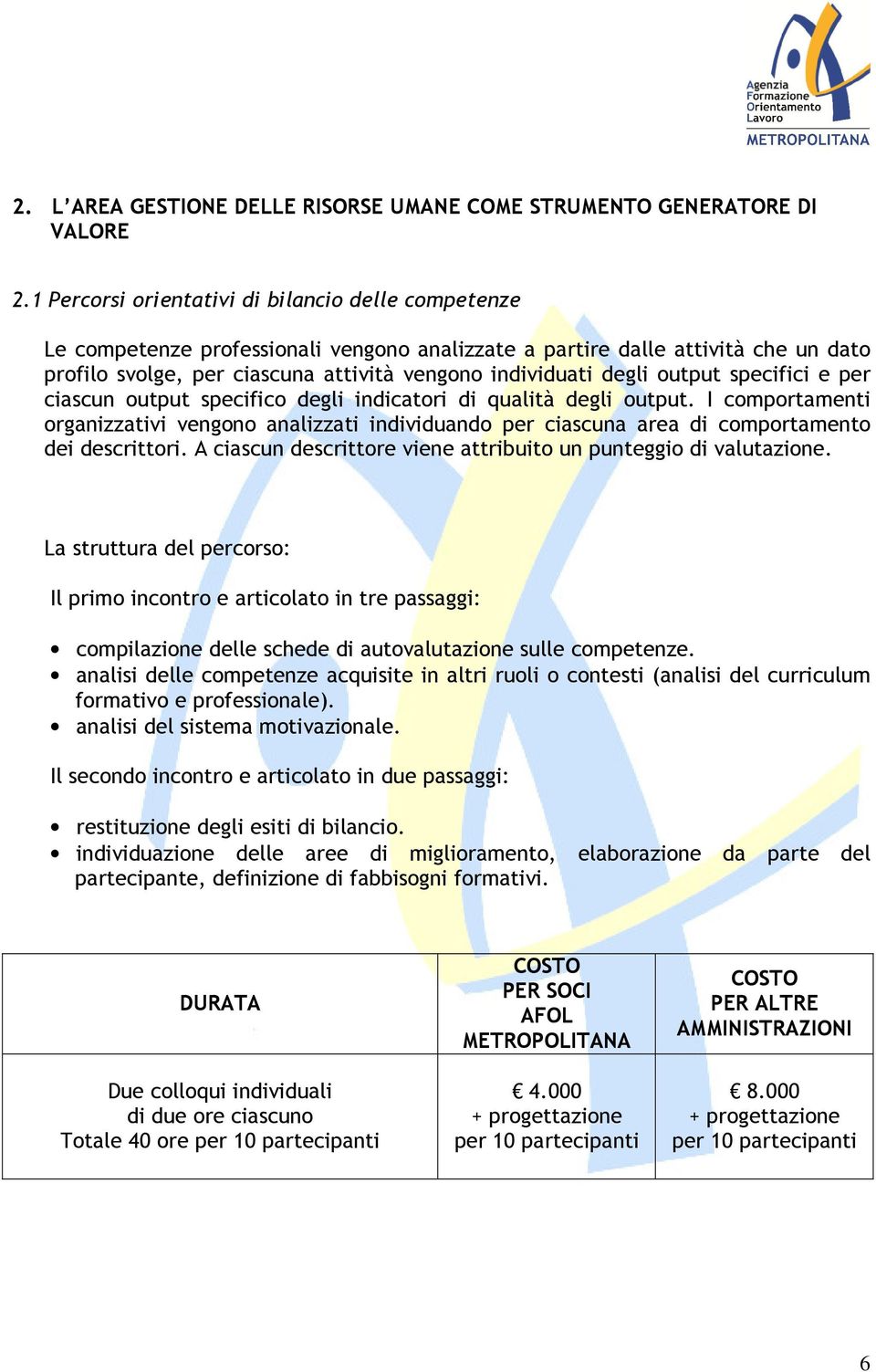 output specifici e per ciascun output specifico degli indicatori di qualità degli output.