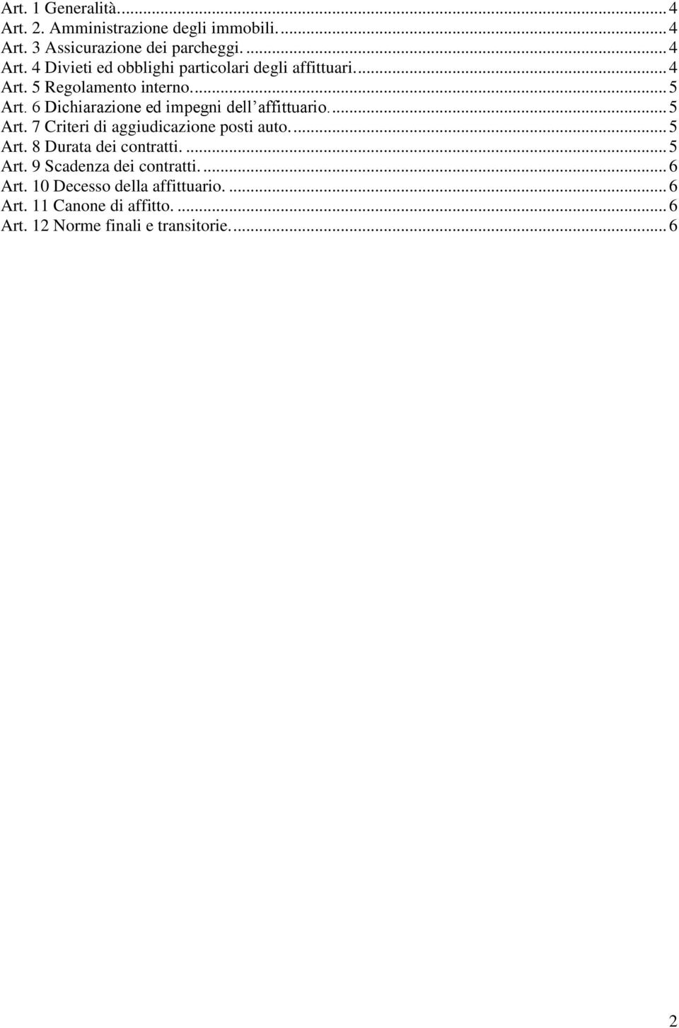 ... 5 Art. 8 Durata dei contratti.... 5 Art. 9 Scadenza dei contratti.... 6 Art. 10 Decesso della affittuario.... 6 Art. 11 Canone di affitto.