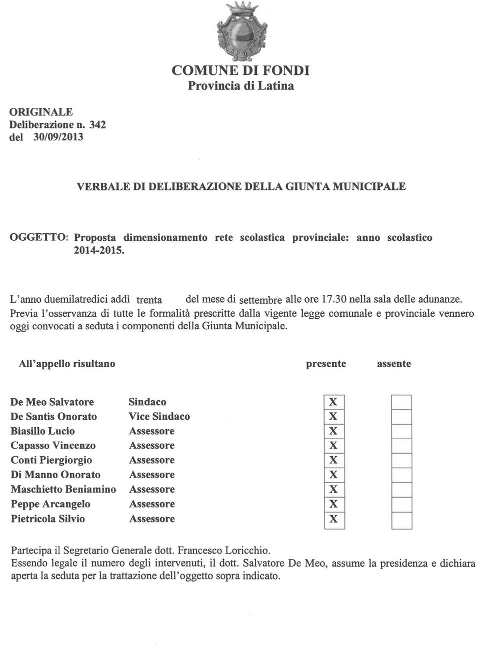 L'anno duemilatredici addì trenta del mese di settembre alle ore 17.30 nella sala delle adunanze.