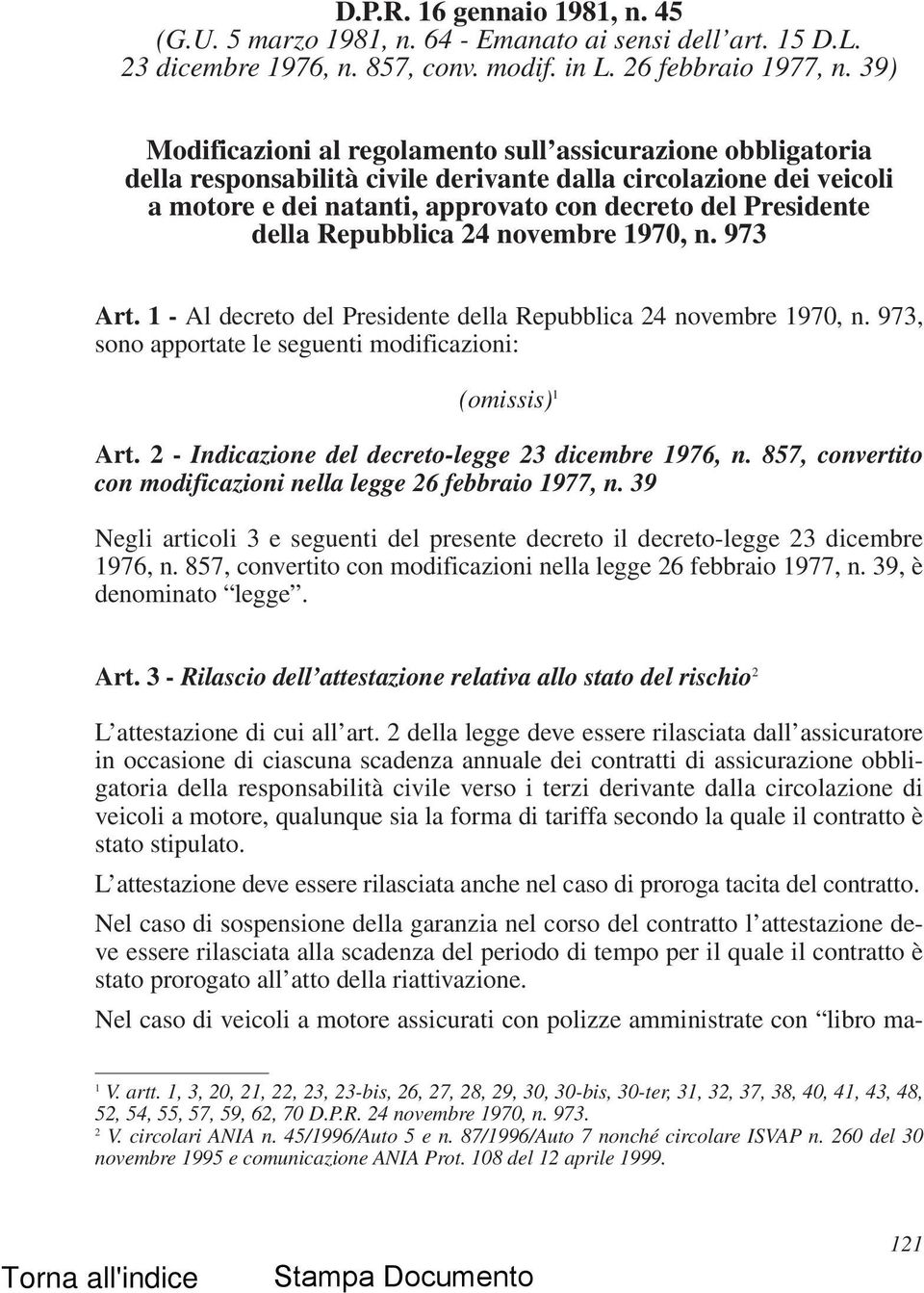 della Repubblica 24 novembre 1970, n. 973 Art. 1 - Al decreto del Presidente della Repubblica 24 novembre 1970, n. 973, sono apportate le seguenti modificazioni: (omissis) 1 Art.