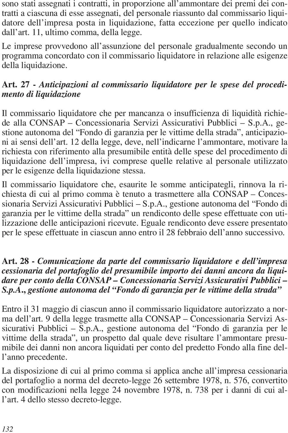 Le imprese provvedono all assunzione del personale gradualmente secondo un programma concordato con il commissario liquidatore in relazione alle esigenze della liquidazione. Art.