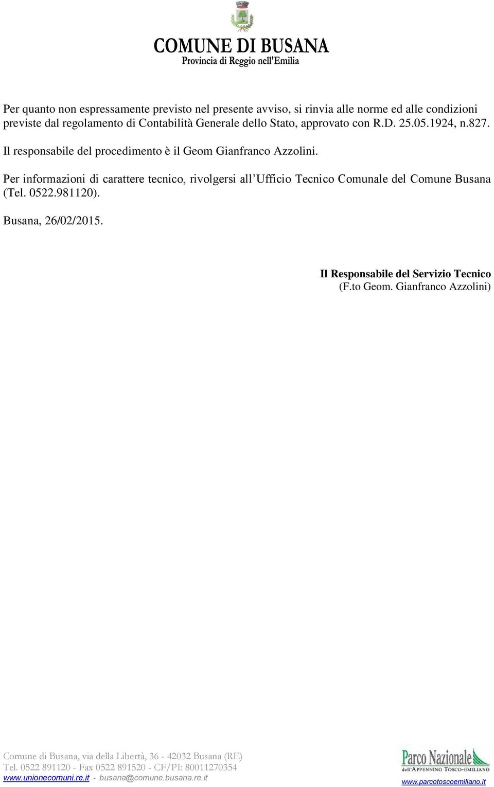 Il responsabile del procedimento è il Geom Gianfranco Azzolini.