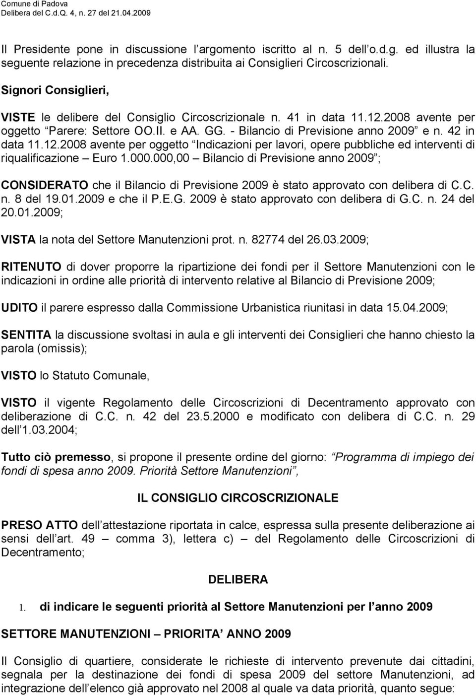 42 in data 11.12.2008 avente per oggetto Indicazioni per lavori, opere pubbliche ed interventi di riqualificazione Euro 1.000.