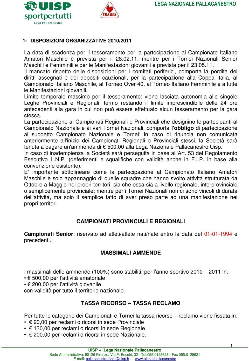 la perdita dei diritti assegnati e dei depositi cauzionali, per la partecipazione alla Coppa Italia, al Campionato Italiano Maschile, al Torneo Over 40, al Torneo Italiano Femminile e a tutte le