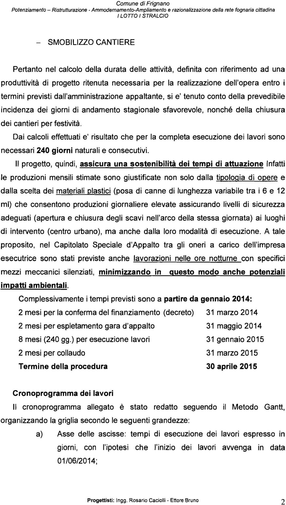 della prevedibile incidenza dei giorni di andamento stagionale sfavorevole, nonché della chiusura dei cantieri per festività.