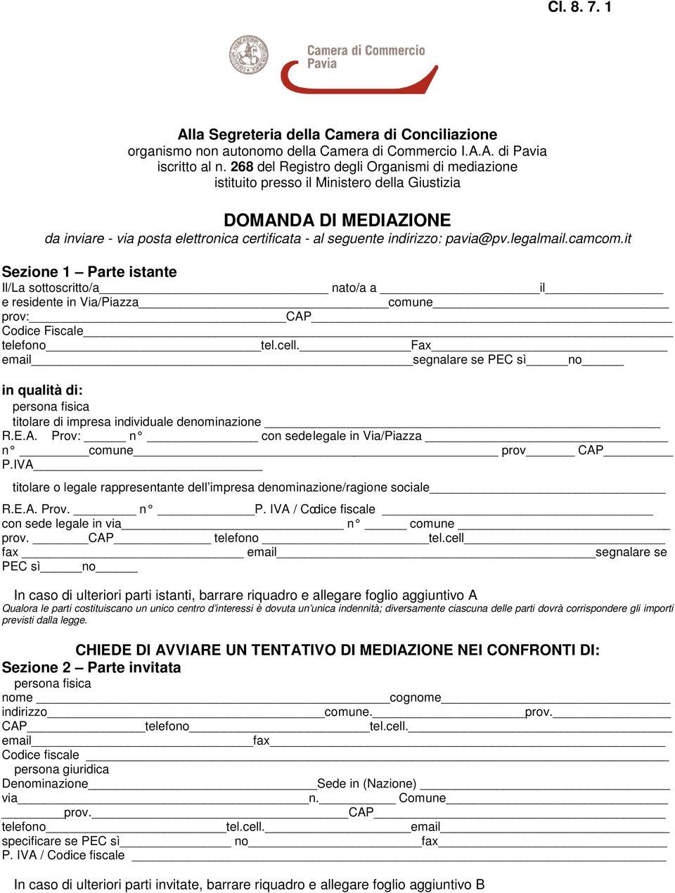 Fax email segnalare se PEC sì no in qualità di: persona fisica titolare di impresa individuale denominazione R.E.A. Prov: n con sede legale in Via/Piazza n comune prov CAP P.