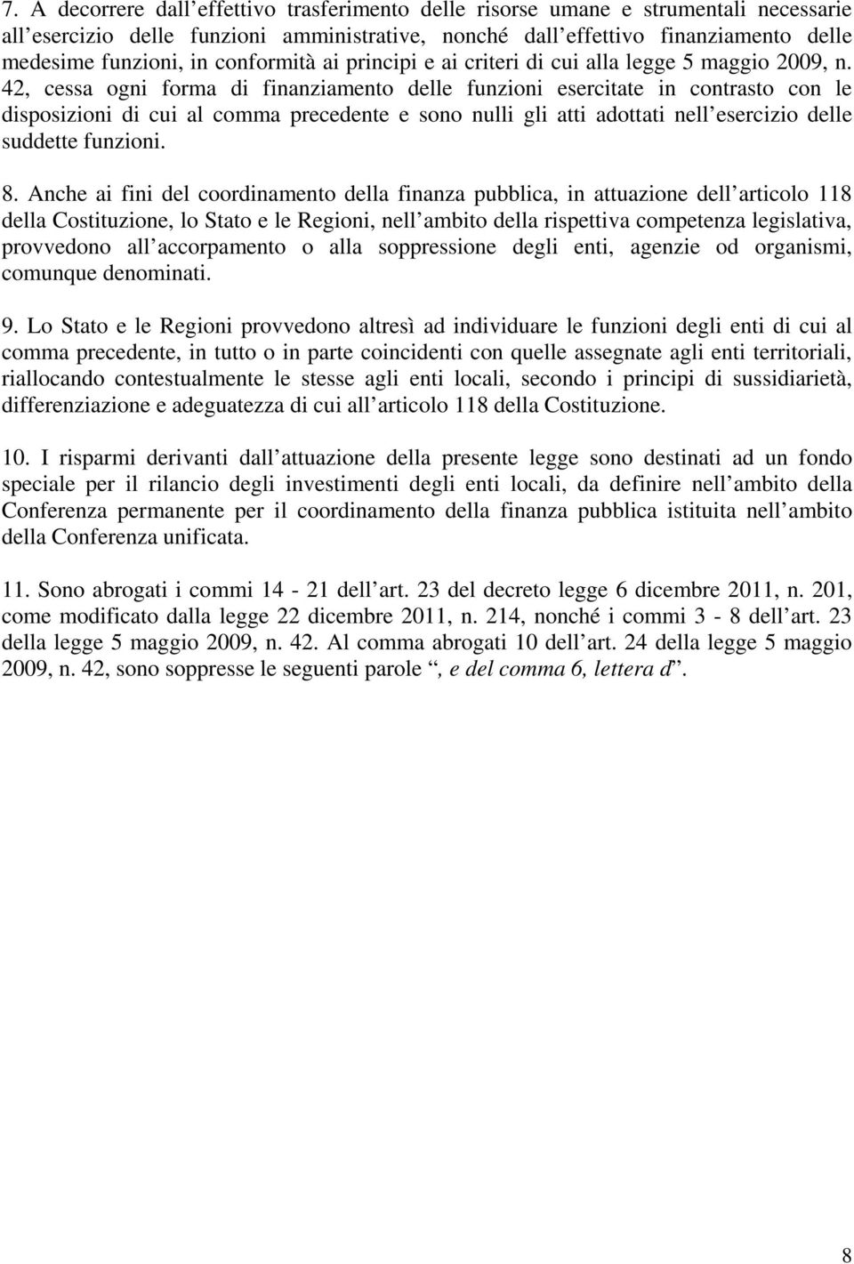 42, cessa ogni forma di finanziamento delle funzioni esercitate in contrasto con le disposizioni di cui al comma precedente e sono nulli gli atti adottati nell esercizio delle suddette funzioni. 8.