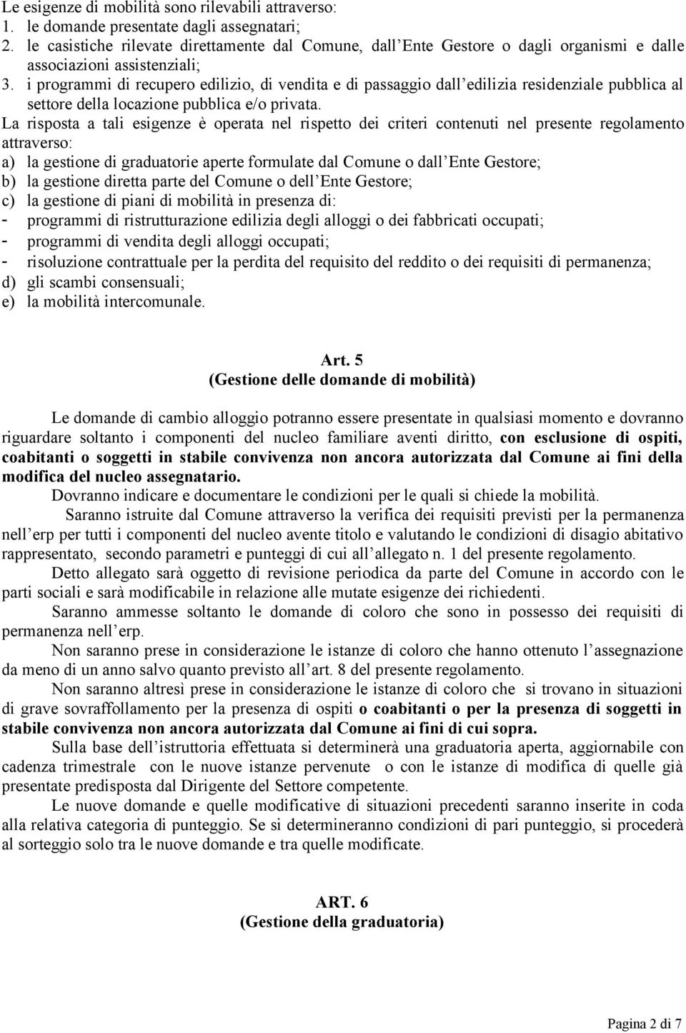 i programmi di recupero edilizio, di vendita e di passaggio dall edilizia residenziale pubblica al settore della locazione pubblica e/o privata.