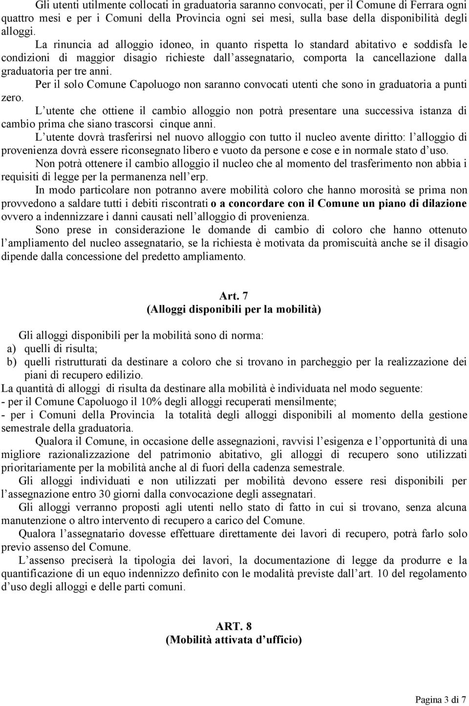 anni. Per il solo Comune Capoluogo non saranno convocati utenti che sono in graduatoria a punti zero.