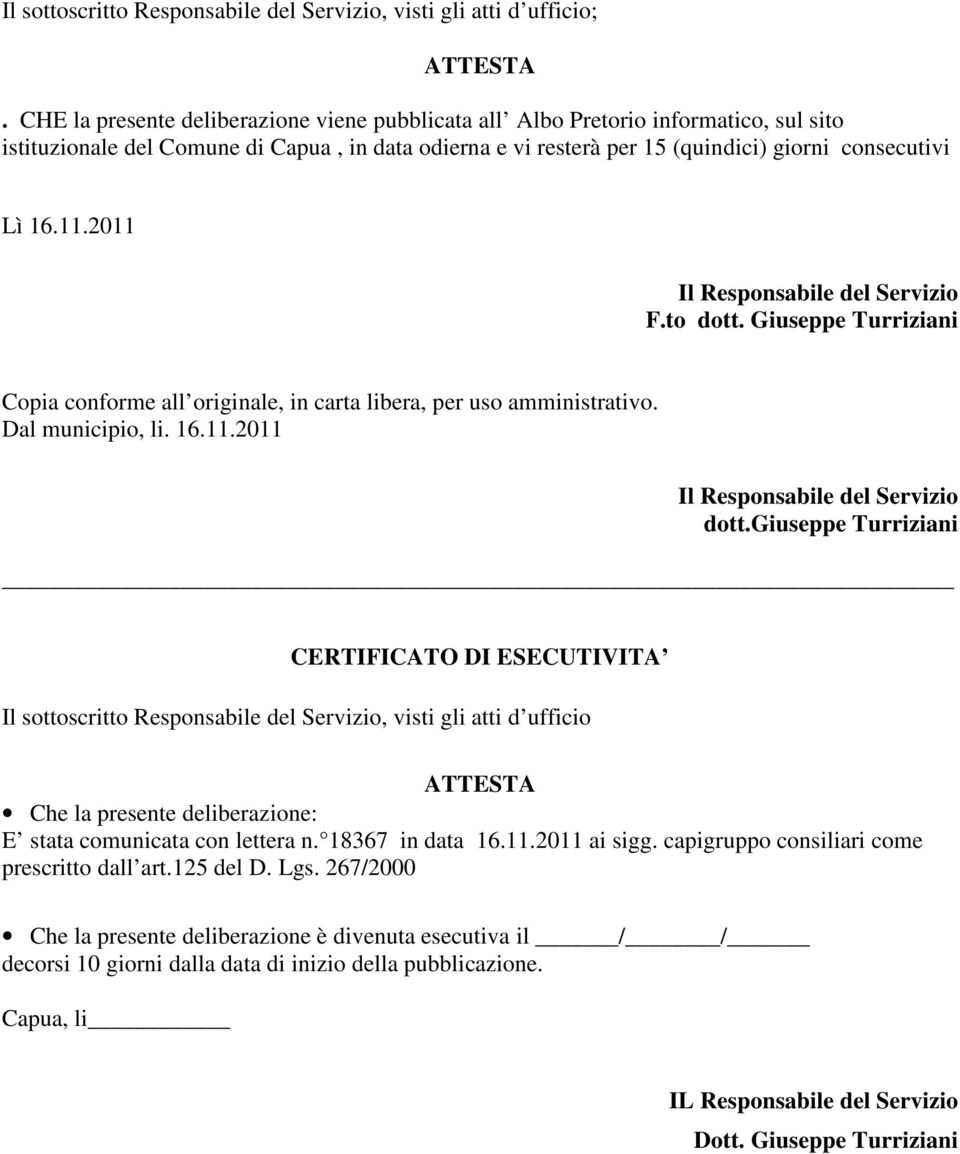 2011 Il Responsabile del Servizio F.to dott. Giuseppe Turriziani Copia conforme all originale, in carta libera, per uso amministrativo. Dal municipio, li. 16.11.2011 Il Responsabile del Servizio dott.