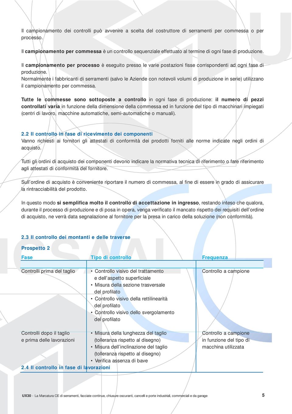 Il campionamento per processo è eseguito presso le varie postazioni fisse corrispondenti ad ogni fase di produzione.