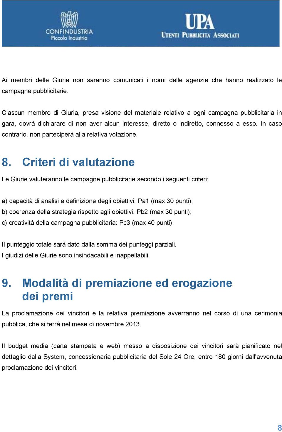 In caso contrario, non parteciperà alla relativa votazione. 8.