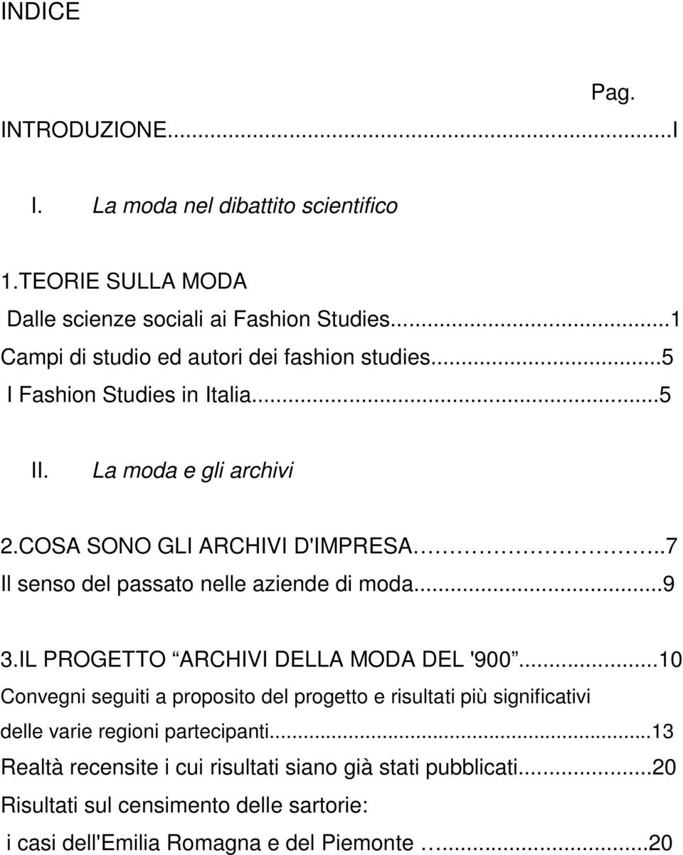 .7 Il senso del passato nelle aziende di moda...9 3.IL PROGETTO ARCHIVI DELLA MODA DEL '900.