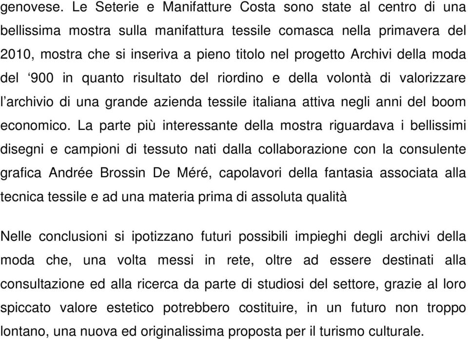 della moda del 900 in quanto risultato del riordino e della volontà di valorizzare l archivio di una grande azienda tessile italiana attiva negli anni del boom economico.