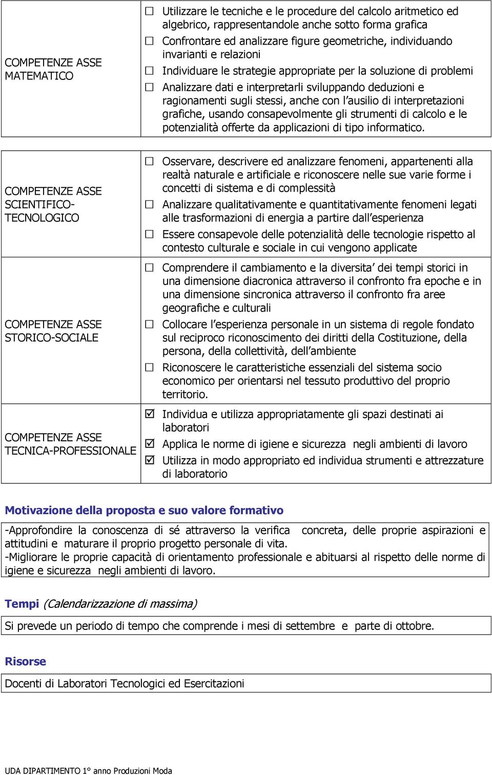 ausilio di interpretazioni grafiche, usando consapevolmente gli strumenti di calcolo e le potenzialità offerte da applicazioni di tipo informatico.