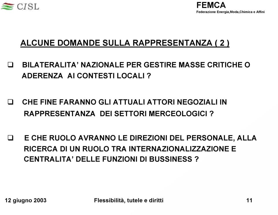 CHE FINE FARANNO GLI ATTUALI ATTORI NEGOZIALI IN RAPPRESENTANZA DEI SETTORI MERCEOLOGICI?