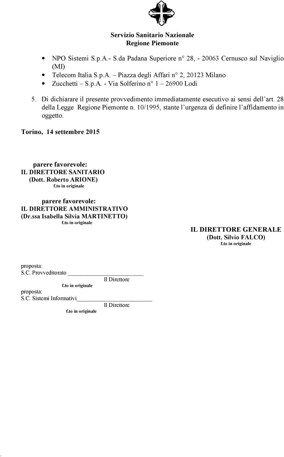Torino, 14 settembre 2015 parere favorevole: IL DIRETTORE SANITARIO (Dott. Roberto ARIONE) parere favorevole: IL DIRETTORE AMMINISTRATIVO (Dr.