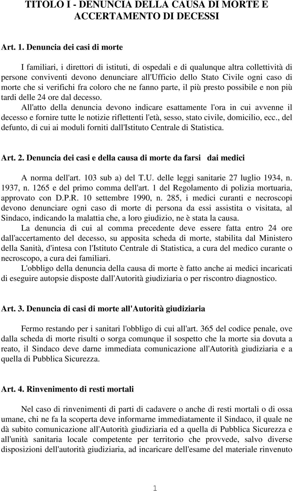 morte che si verifichi fra coloro che ne fanno parte, il più presto possibile e non più tardi delle 24 ore dal decesso.