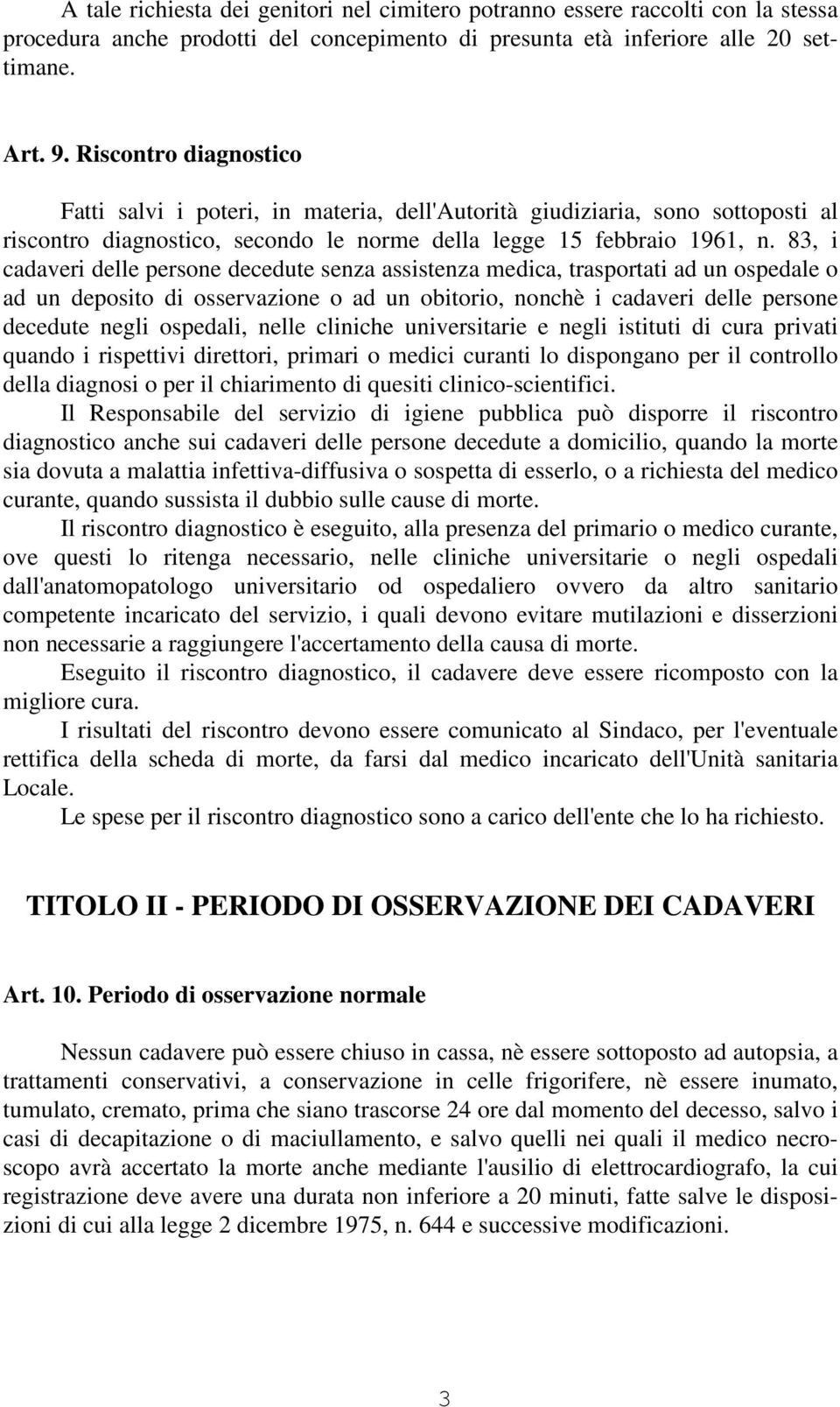 83, i cadaveri delle persone decedute senza assistenza medica, trasportati ad un ospedale o ad un deposito di osservazione o ad un obitorio, nonchè i cadaveri delle persone decedute negli ospedali,