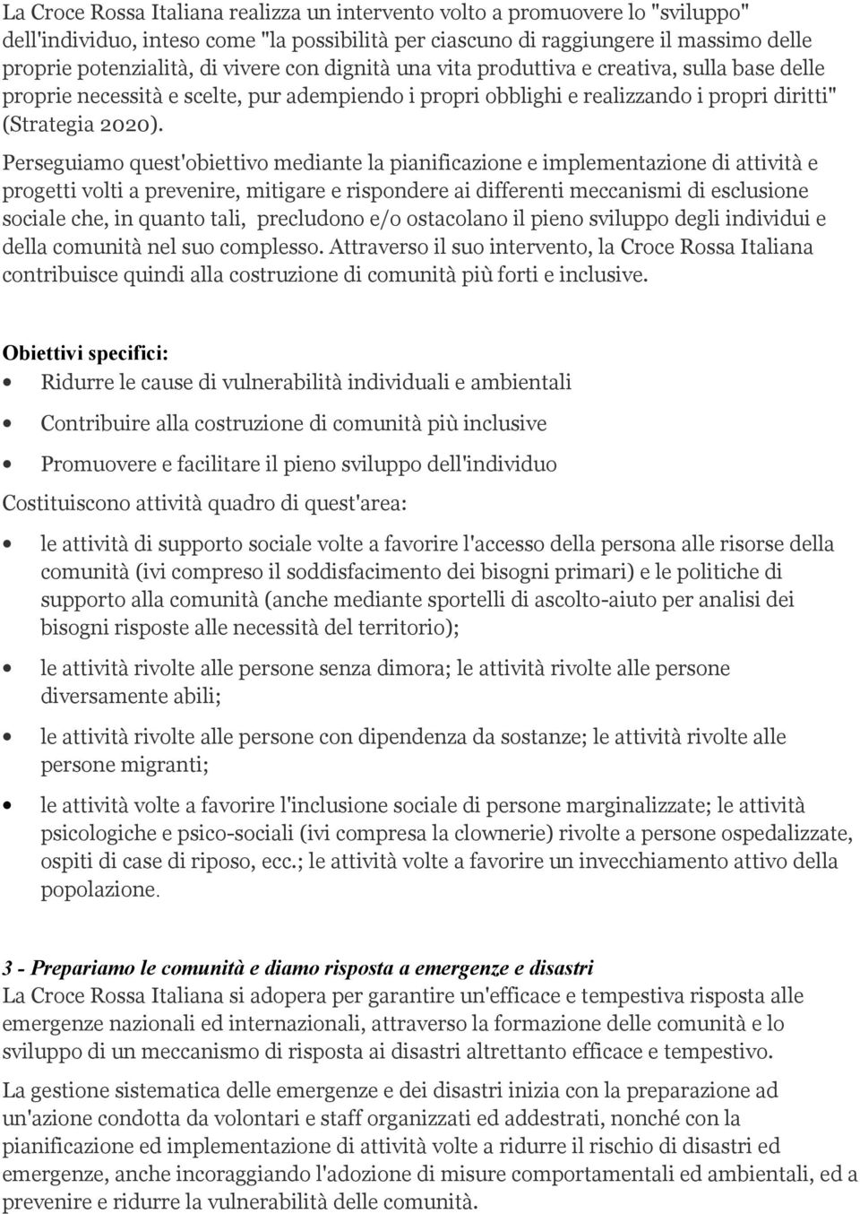 Perseguiamo quest'obiettivo mediante la pianificazione e implementazione di attività e progetti volti a prevenire, mitigare e rispondere ai differenti meccanismi di esclusione sociale che, in quanto