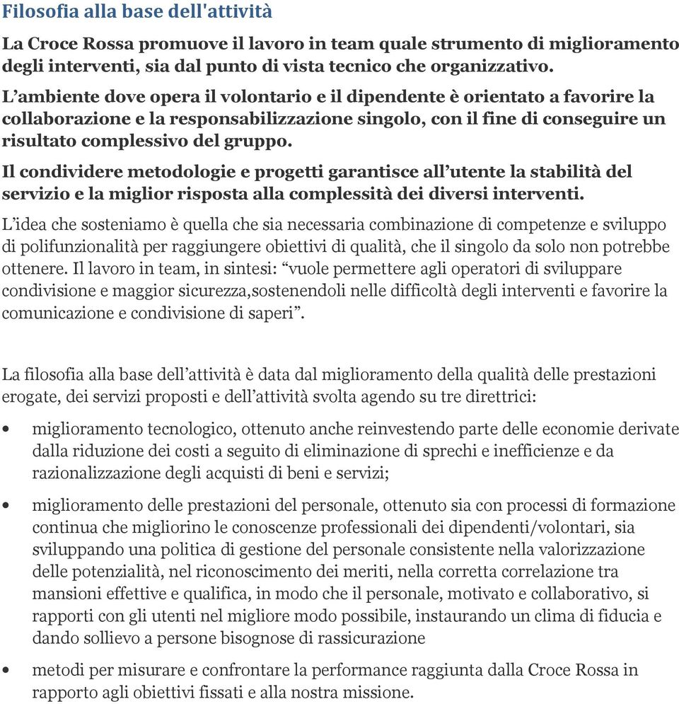 Il condividere metodologie e progetti garantisce all utente la stabilità del servizio e la miglior risposta alla complessità dei diversi interventi.