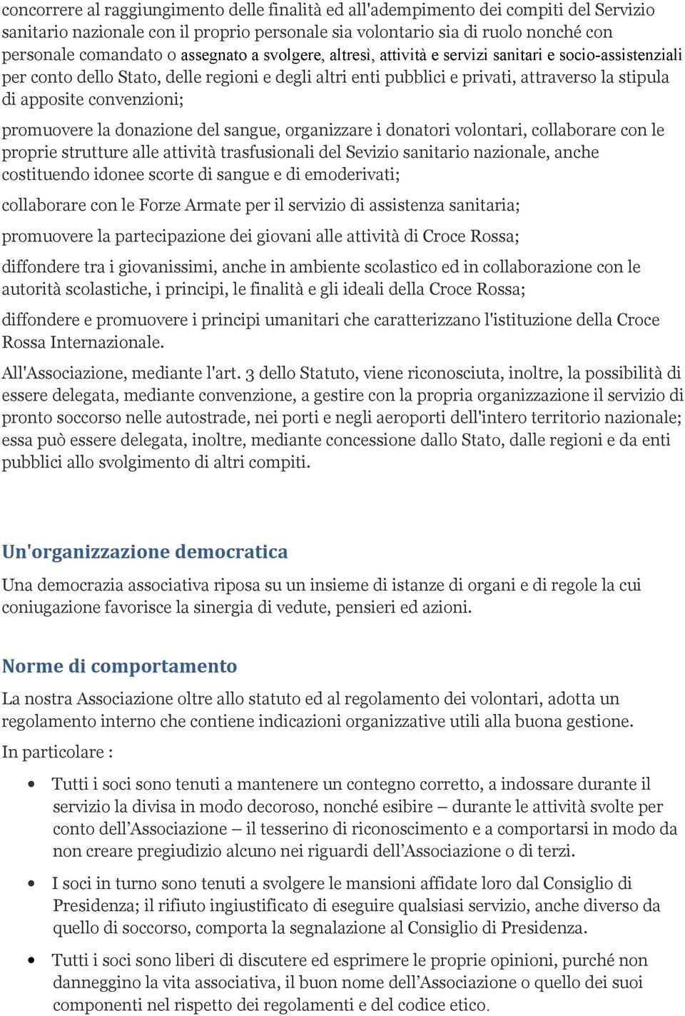 convenzioni; promuovere la donazione del sangue, organizzare i donatori volontari, collaborare con le proprie strutture alle attività trasfusionali del Sevizio sanitario nazionale, anche costituendo