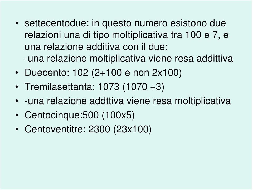 addittiva Duecento: 102 (2+100 e non 2x100) Tremilasettanta: 1073 (1070 +3) -una