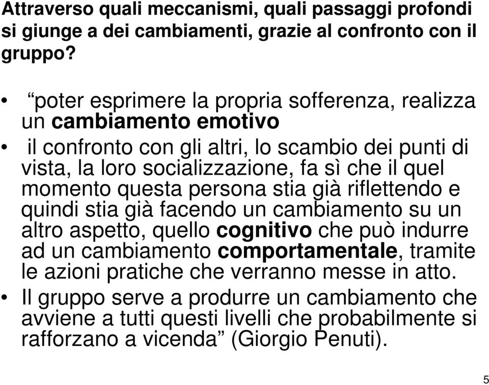 il quel momento questa persona stia già riflettendo e quindi stia già facendo un cambiamento su un altro aspetto, quello cognitivo che può indurre ad un cambiamento