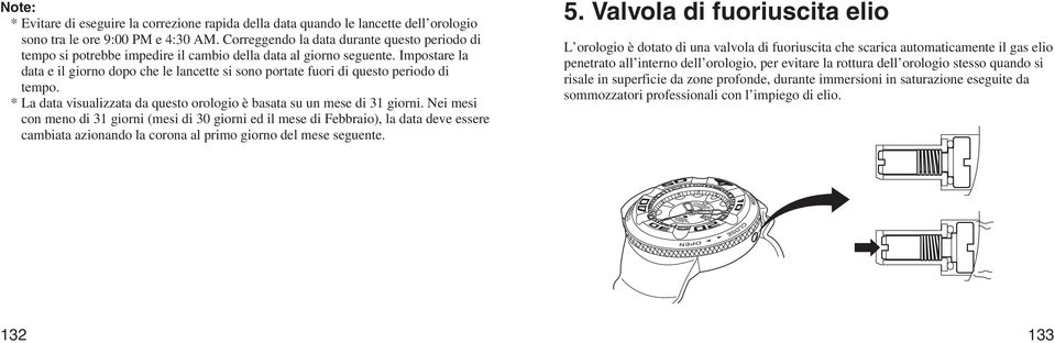 Impostare la data e il giorno dopo che le lancette si sono portate fuori di questo periodo di tempo. * La data visualizzata da questo orologio è basata su un mese di 31 giorni.