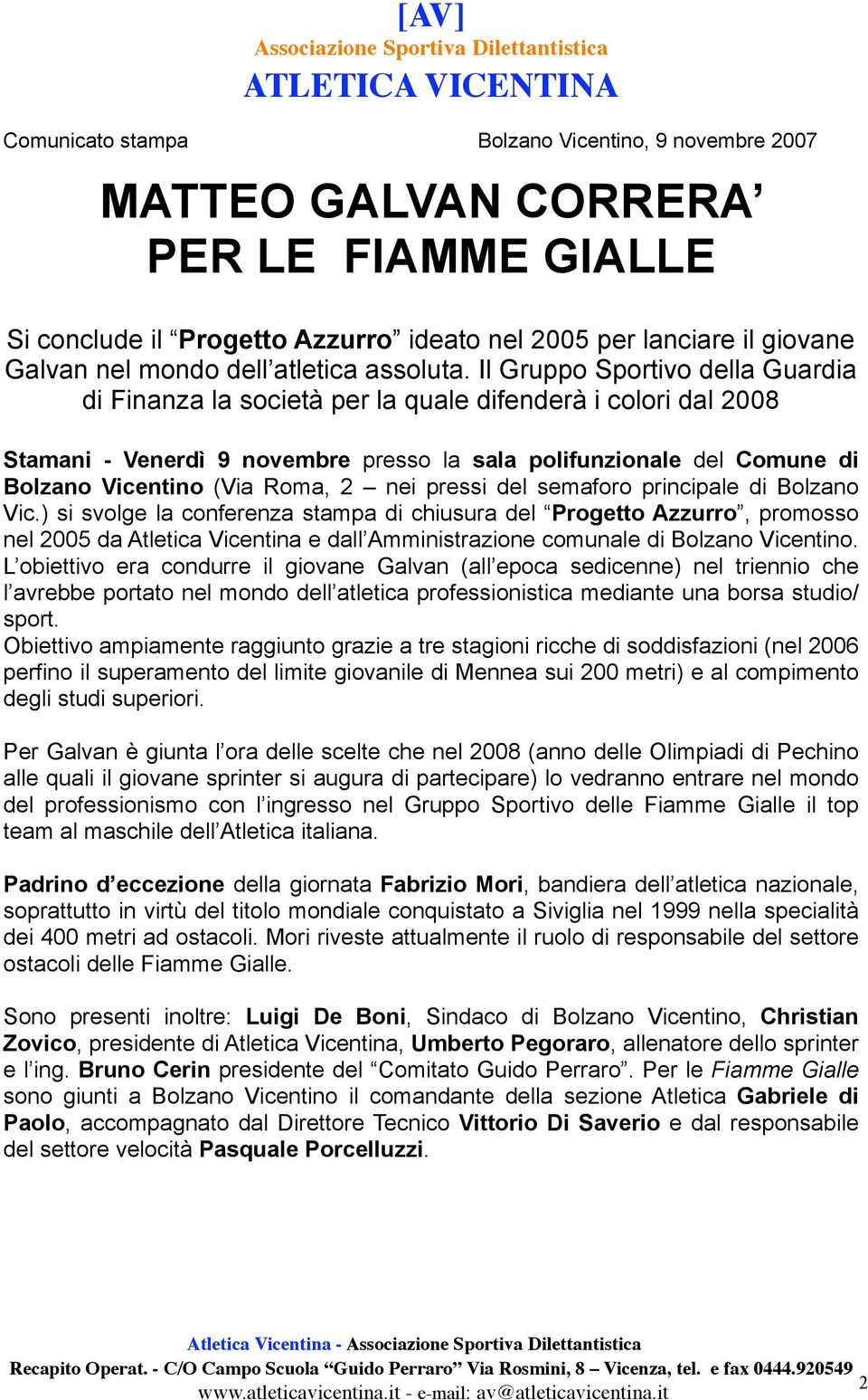 Il Gruppo Sportivo della Guardia di Finanza la società per la quale difenderà i colori dal 2008 Stamani - Venerdì 9 novembre presso la sala polifunzionale del Comune di Bolzano Vicentino (Via Roma, 2