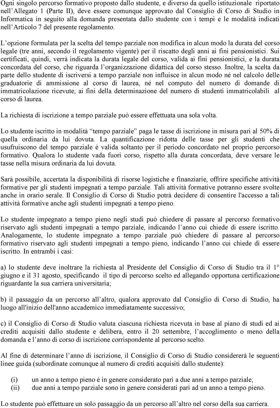 L opzione formulata per la scelta del tempo parziale non modifica in alcun modo la durata del corso legale (tre anni, secondo il regolamento vigente) per il riscatto degli anni ai fini pensionistici.