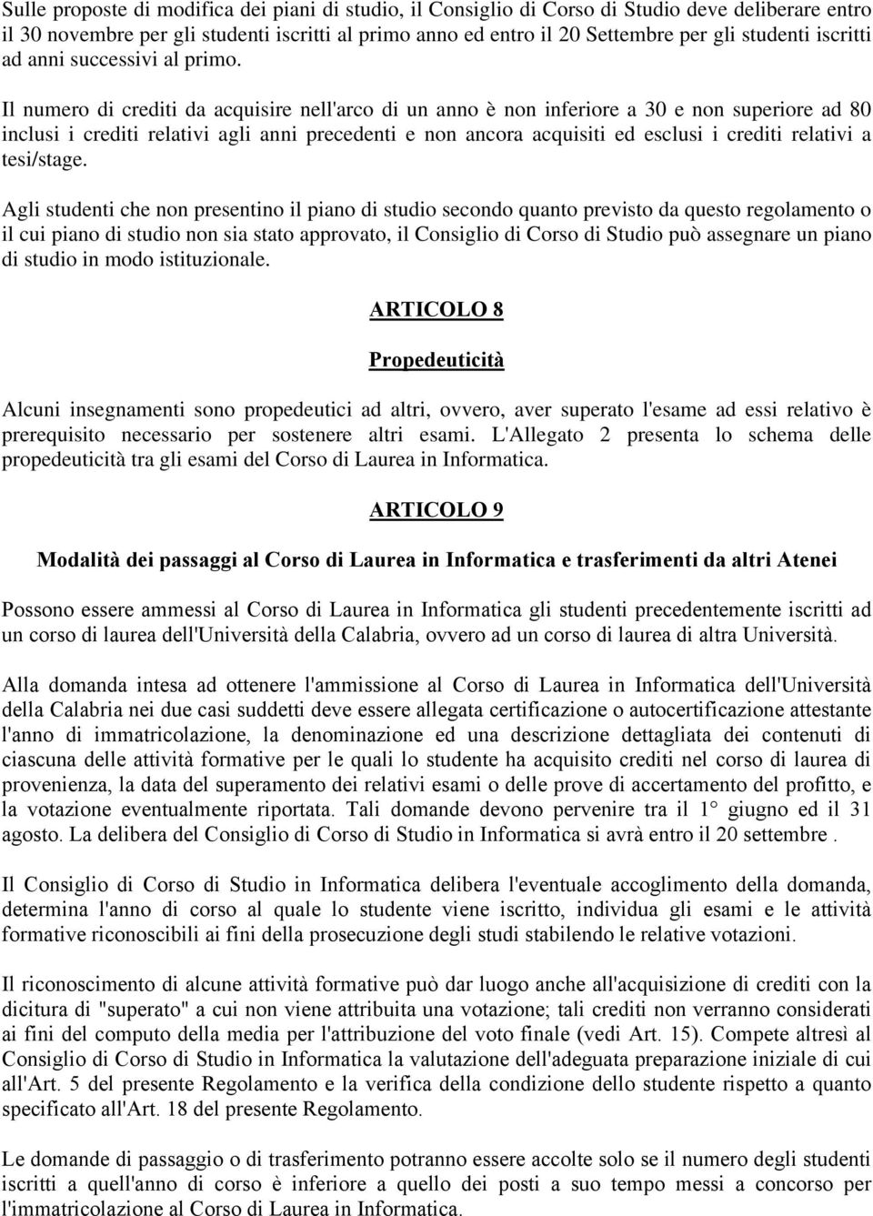 Il numero di crediti da acquisire nell'arco di un anno è non inferiore a 30 e non superiore ad 80 inclusi i crediti relativi agli anni precedenti e non ancora acquisiti ed esclusi i crediti relativi