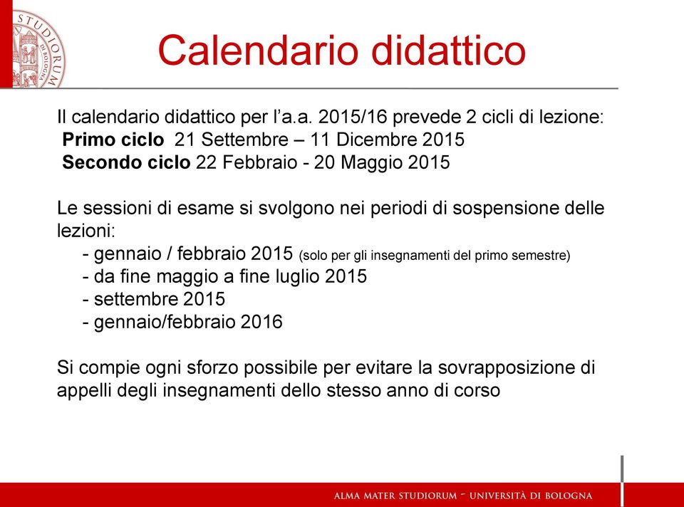 gennaio / febbraio 2015 (solo per gli insegnamenti del primo semestre) - da fine maggio a fine luglio 2015 - settembre 2015 -